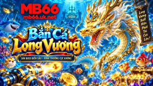Chi tết về cách chơi bắn cá long vương tại nhà cái Mb66
