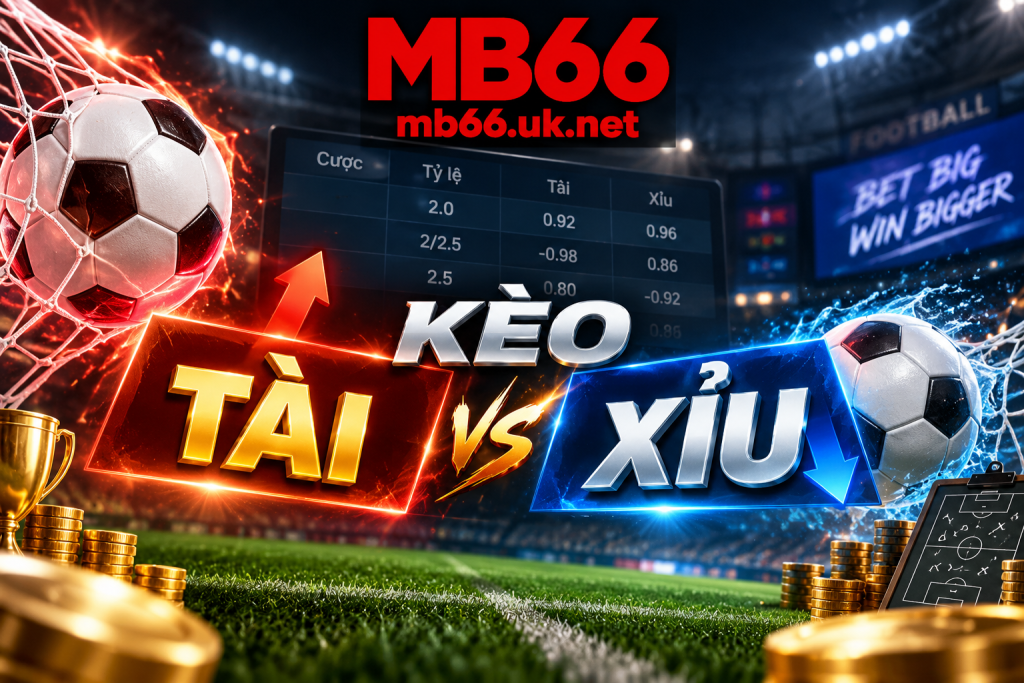 Chi tiết về kèo tài xỉu tại MB66