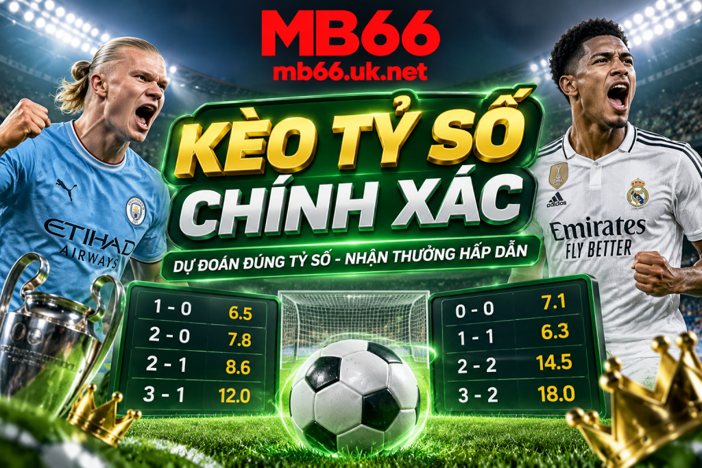 Chi tiết về kèo tỷ số chính xác tại nhà cái Mb66