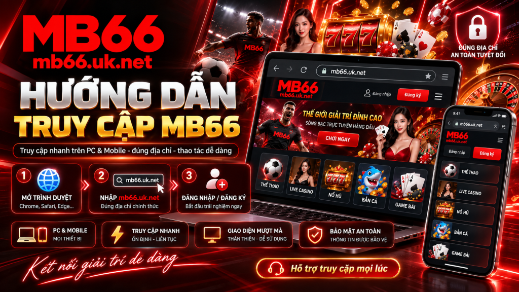 Hướng dẫn truy cập MB66 an toàn năm 2026
